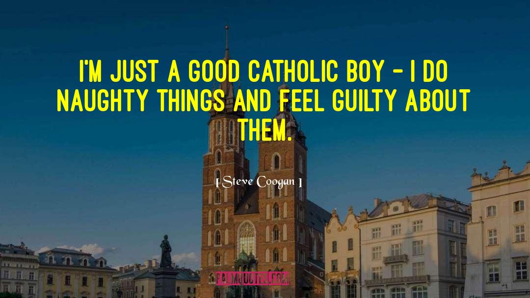 Steve Coogan Quotes: I'm just a good Catholic