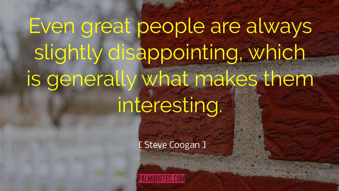 Steve Coogan Quotes: Even great people are always