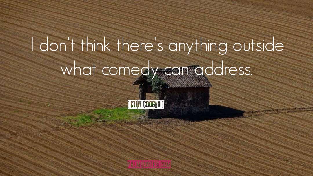 Steve Coogan Quotes: I don't think there's anything