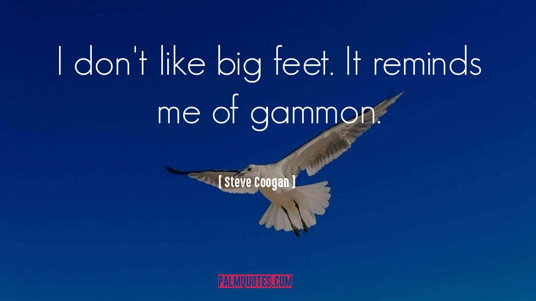 Steve Coogan Quotes: I don't like big feet.