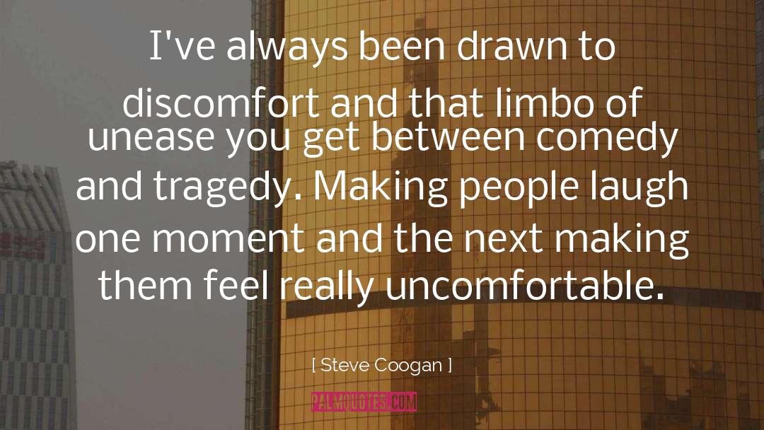 Steve Coogan Quotes: I've always been drawn to