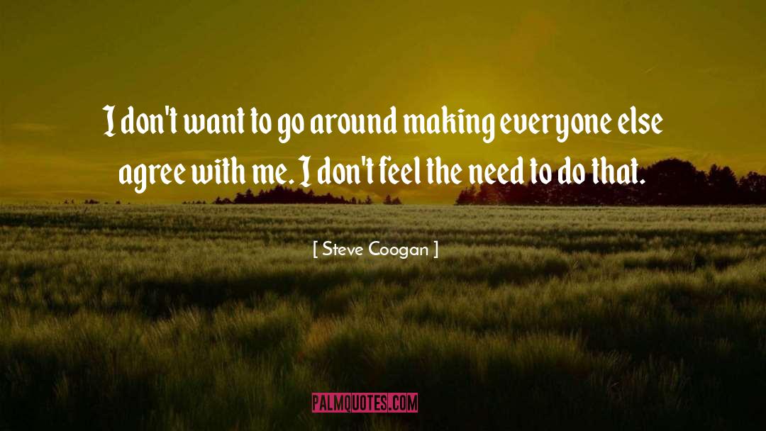 Steve Coogan Quotes: I don't want to go