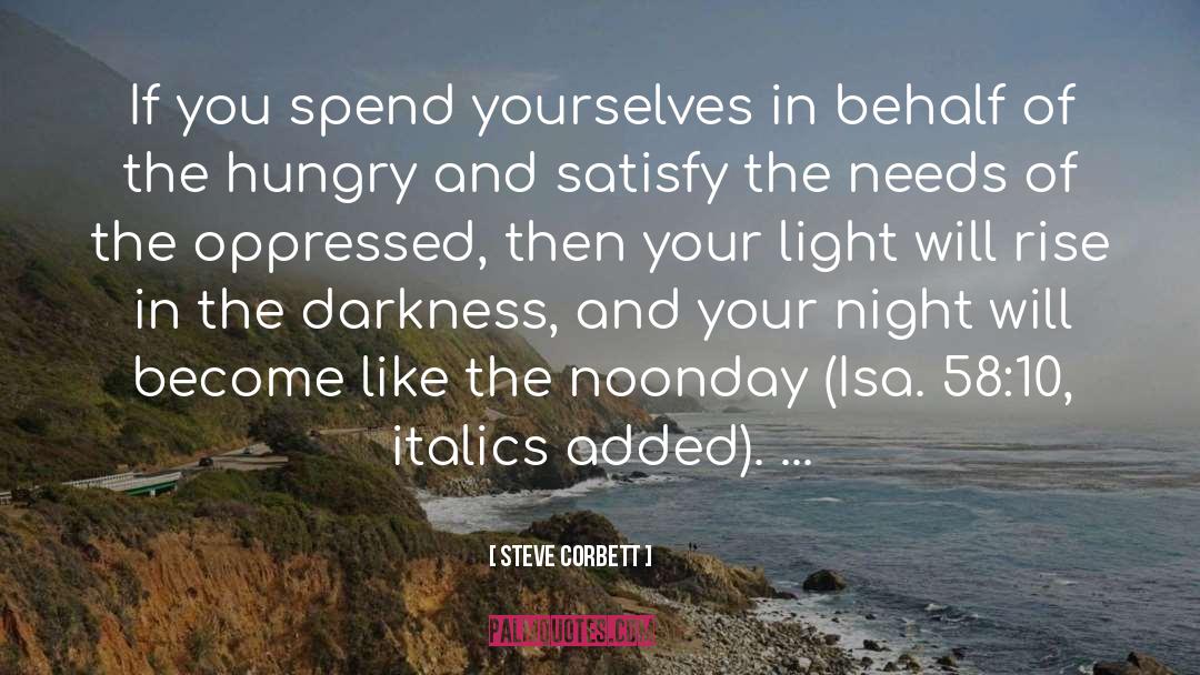 Steve Corbett Quotes: If you spend yourselves in