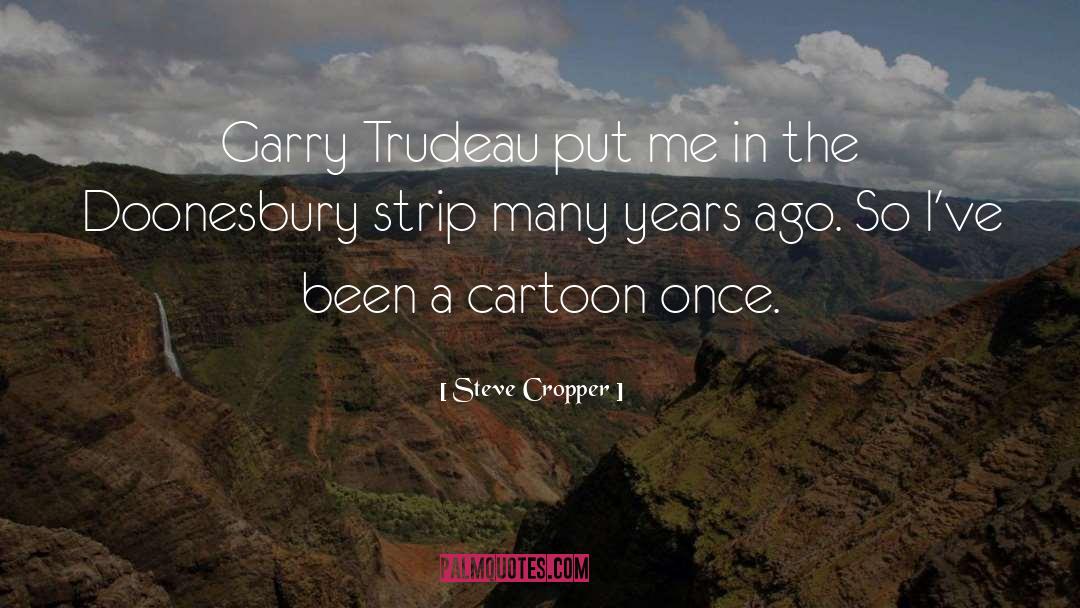 Steve Cropper Quotes: Garry Trudeau put me in