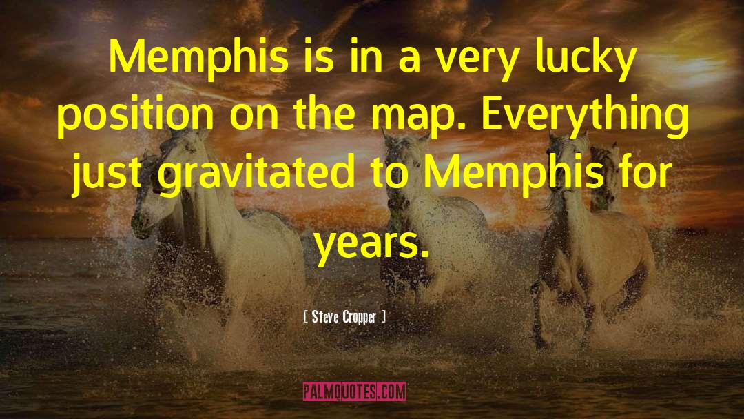 Steve Cropper Quotes: Memphis is in a very