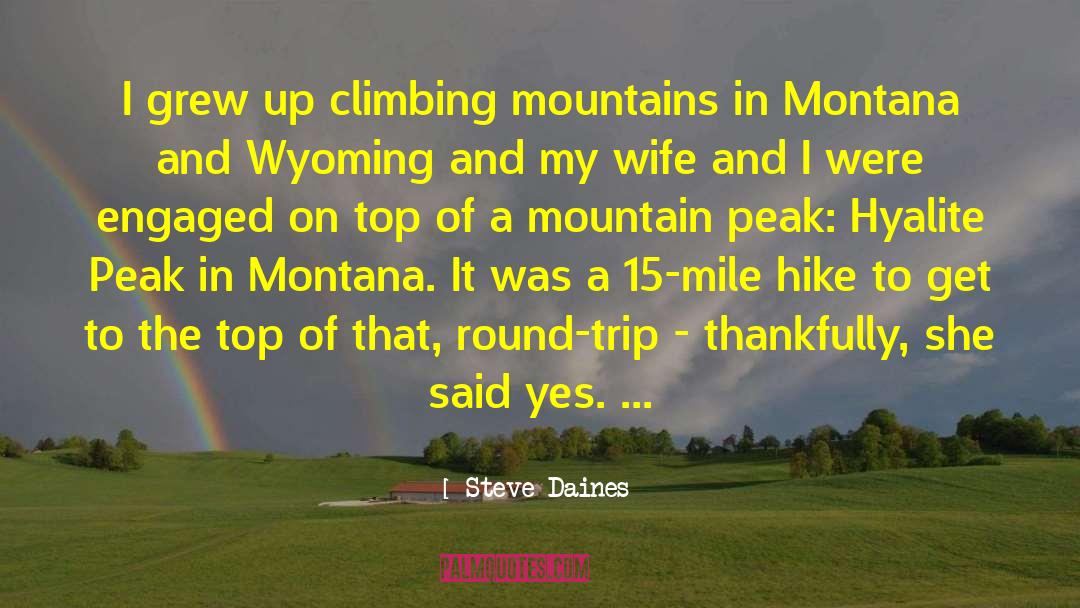 Steve Daines Quotes: I grew up climbing mountains