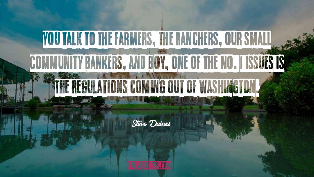 Steve Daines Quotes: You talk to the farmers,