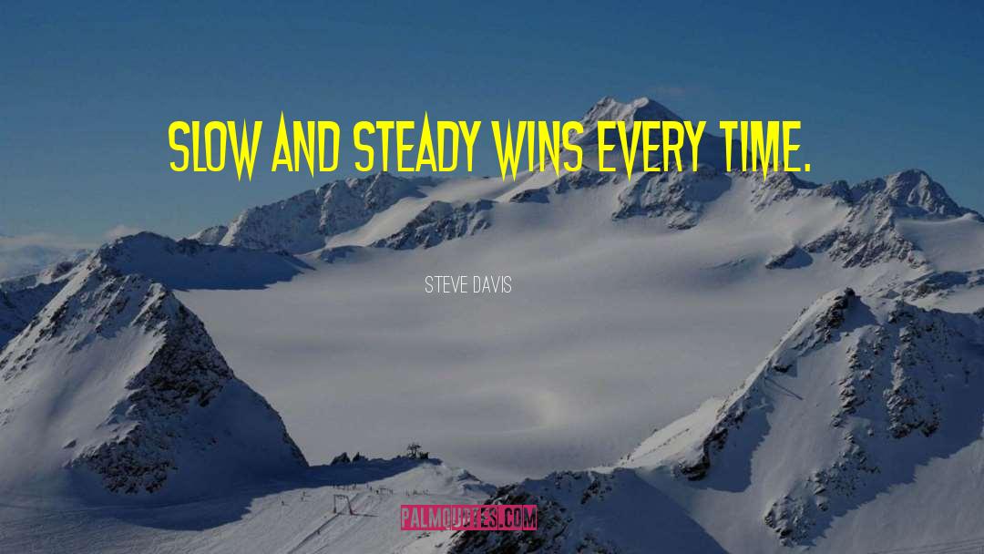 Steve Davis Quotes: Slow And steady wins every