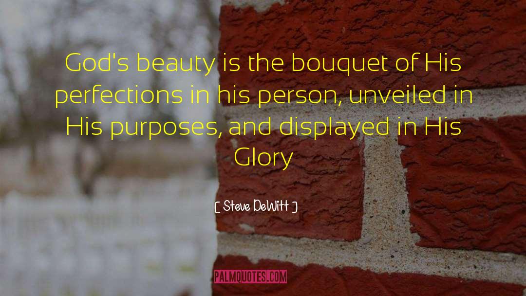 Steve DeWitt Quotes: God's beauty is the bouquet