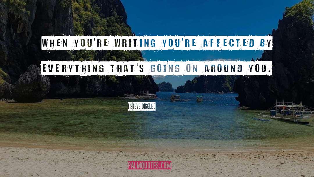 Steve Diggle Quotes: When you're writing you're affected