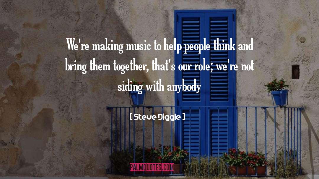 Steve Diggle Quotes: We're making music to help