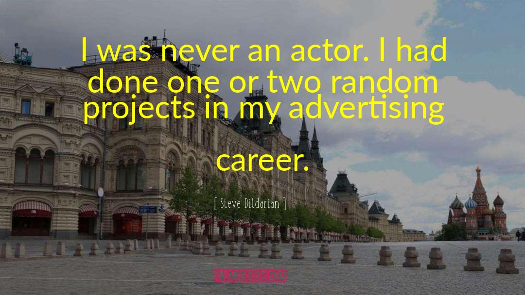 Steve Dildarian Quotes: I was never an actor.