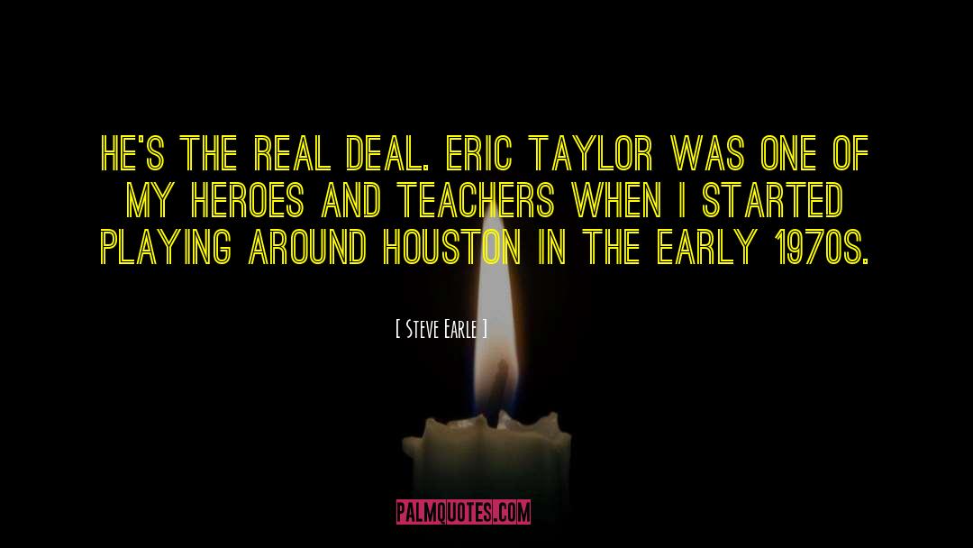 Steve Earle Quotes: He's the real deal. Eric