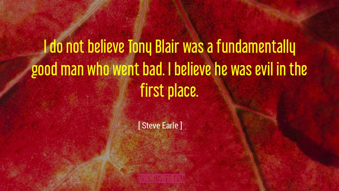 Steve Earle Quotes: I do not believe Tony