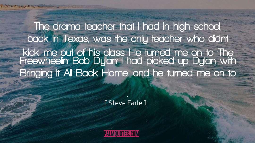 Steve Earle Quotes: The drama teacher that I