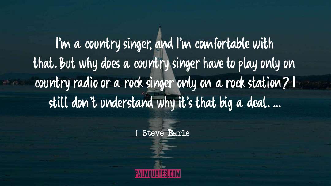 Steve Earle Quotes: I'm a country singer, and