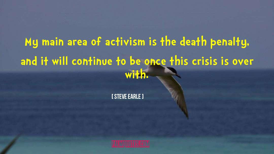 Steve Earle Quotes: My main area of activism