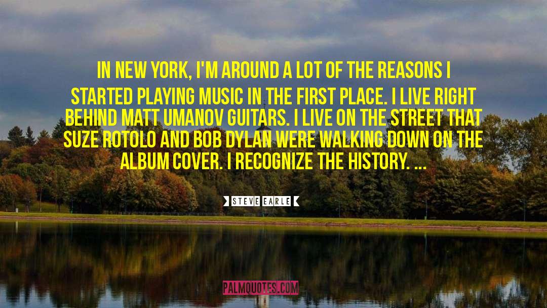 Steve Earle Quotes: In New York, I'm around