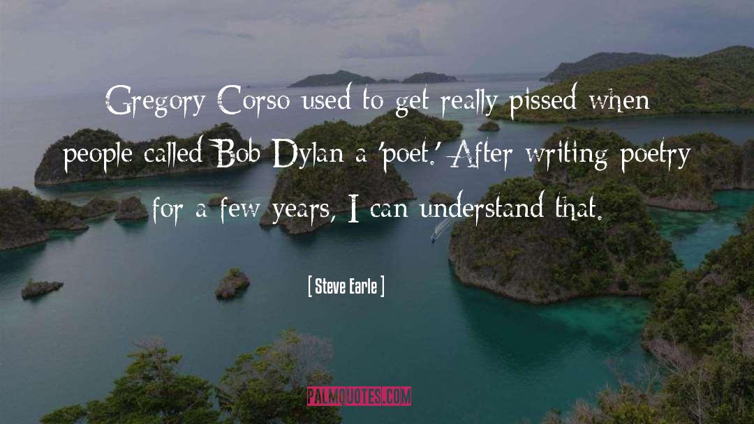 Steve Earle Quotes: Gregory Corso used to get