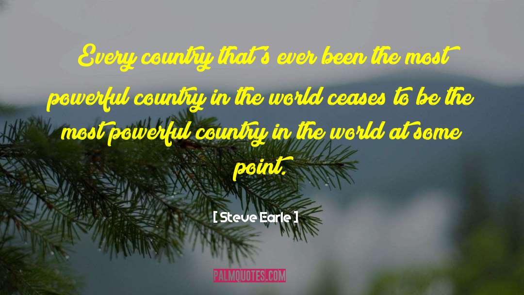 Steve Earle Quotes: Every country that's ever been