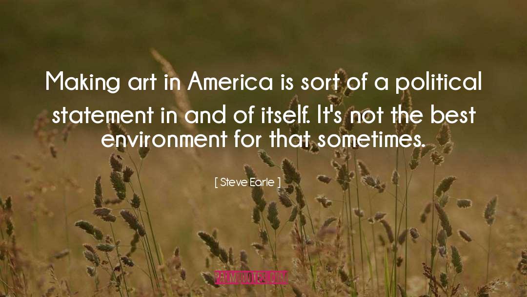 Steve Earle Quotes: Making art in America is