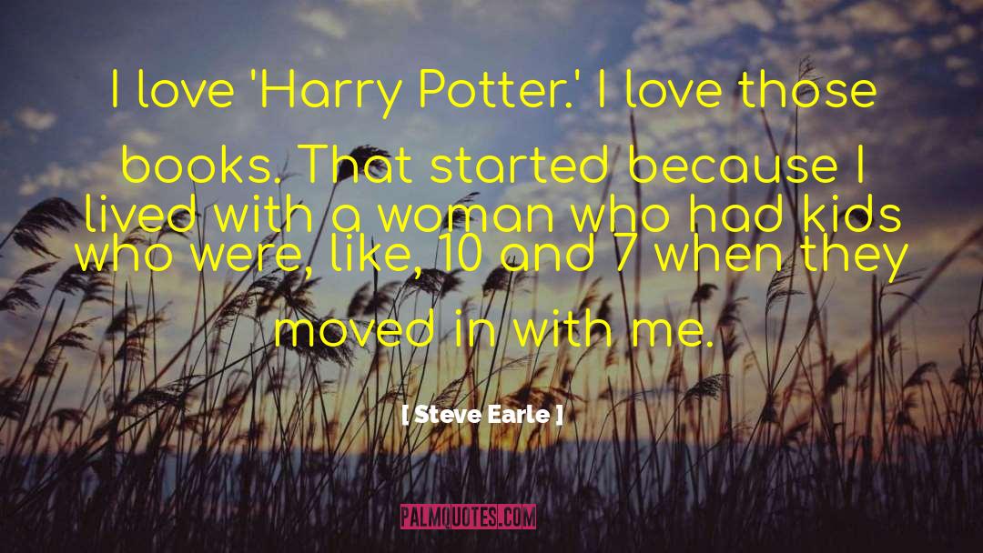 Steve Earle Quotes: I love 'Harry Potter.' I
