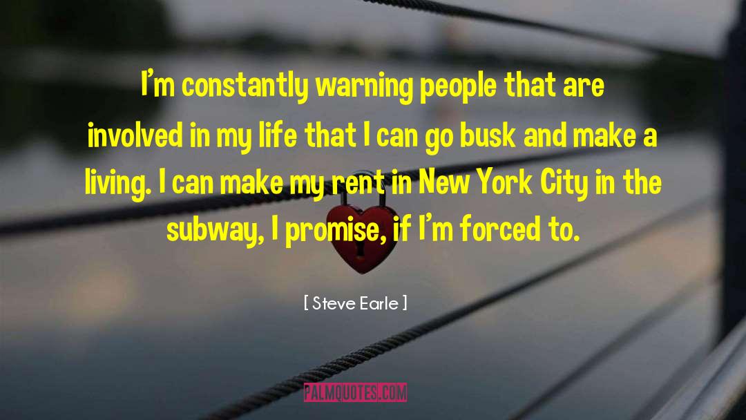 Steve Earle Quotes: I'm constantly warning people that