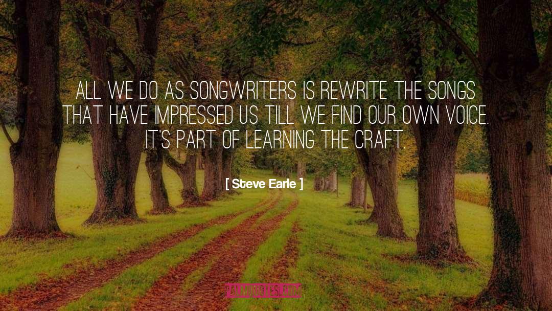 Steve Earle Quotes: All we do as songwriters