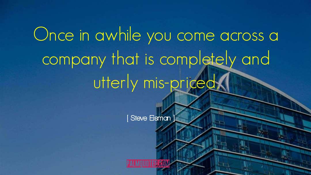 Steve Eisman Quotes: Once in awhile you come