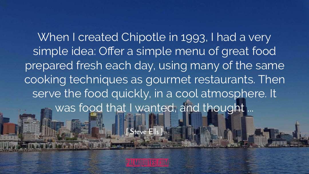 Steve Ells Quotes: When I created Chipotle in