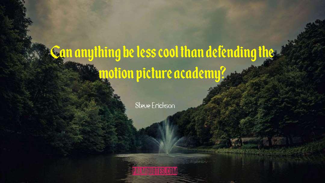 Steve Erickson Quotes: Can anything be less cool