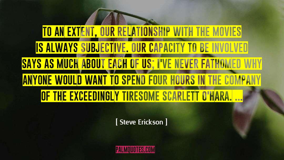 Steve Erickson Quotes: To an extent, our relationship