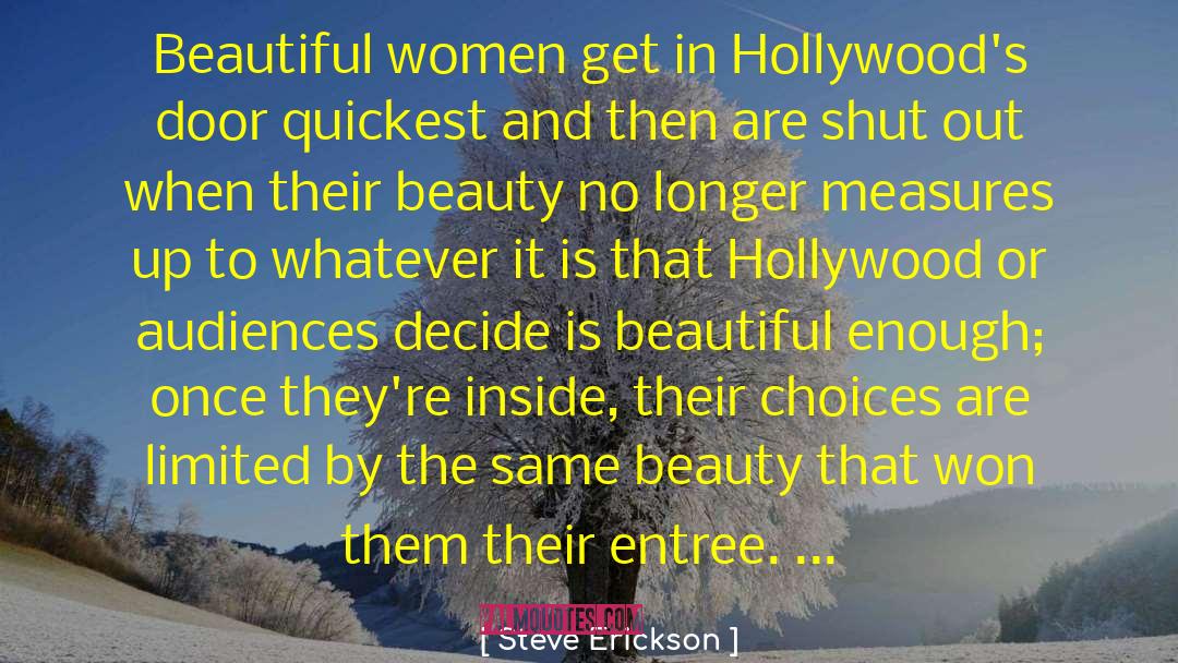 Steve Erickson Quotes: Beautiful women get in Hollywood's