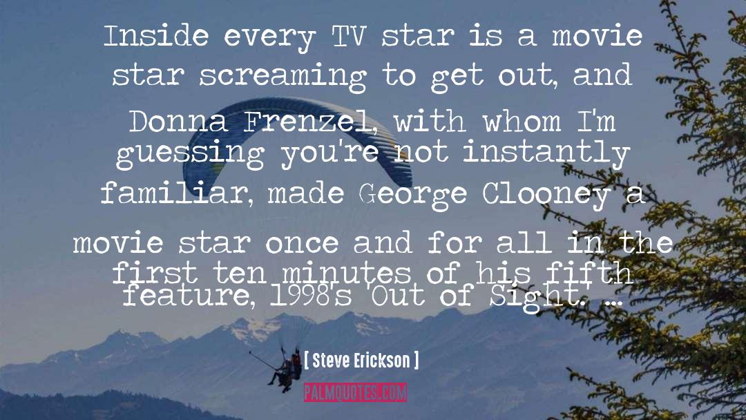 Steve Erickson Quotes: Inside every TV star is