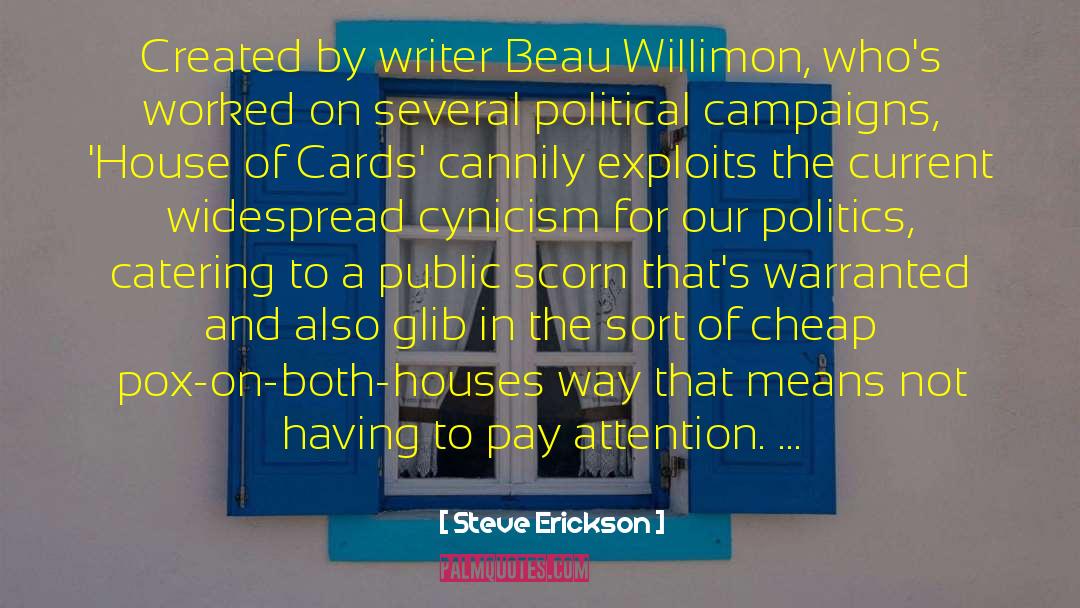 Steve Erickson Quotes: Created by writer Beau Willimon,