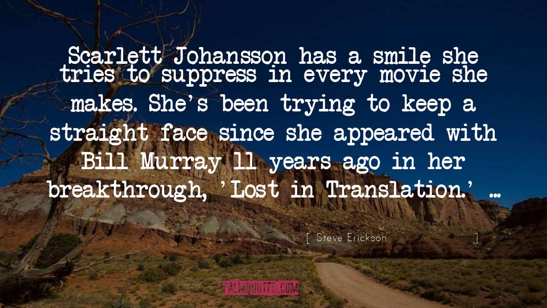 Steve Erickson Quotes: Scarlett Johansson has a smile