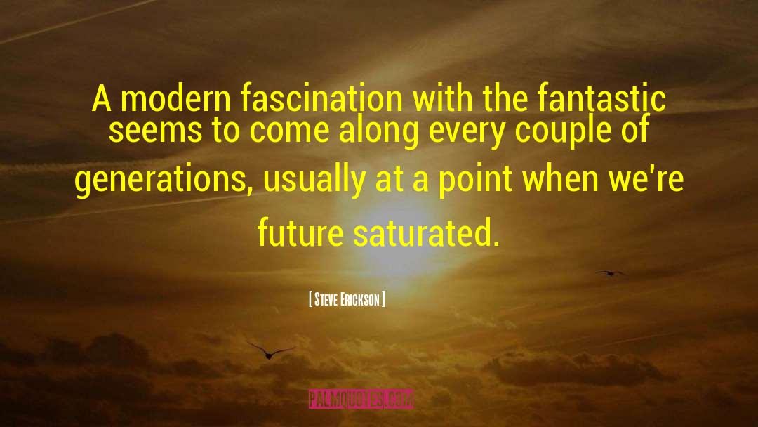 Steve Erickson Quotes: A modern fascination with the