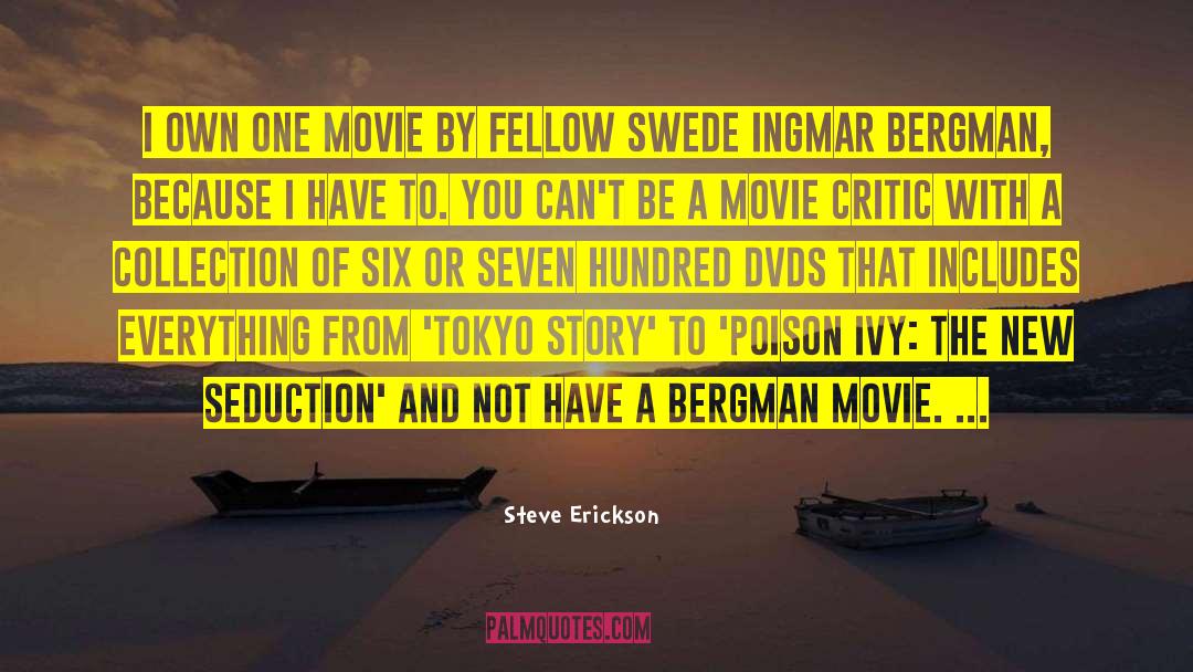 Steve Erickson Quotes: I own one movie by