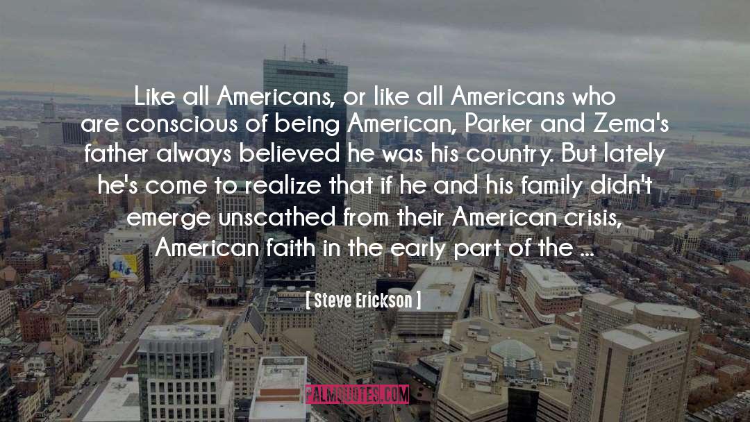 Steve Erickson Quotes: Like all Americans, or like