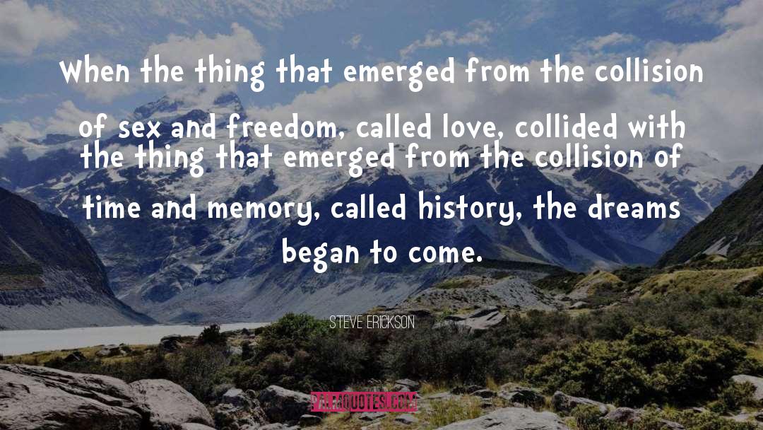 Steve Erickson Quotes: When the thing that emerged