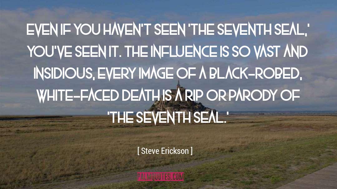 Steve Erickson Quotes: Even if you haven't seen