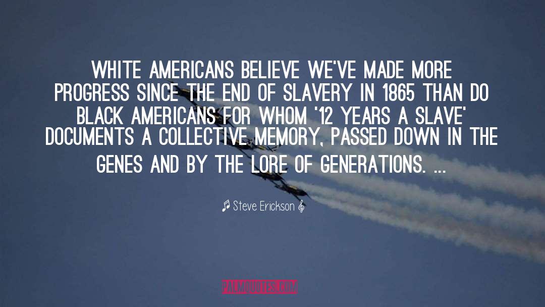 Steve Erickson Quotes: White Americans believe we've made