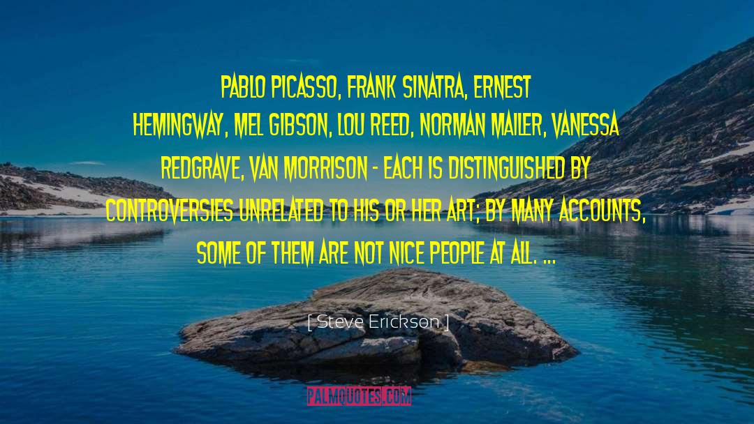 Steve Erickson Quotes: Pablo Picasso, Frank Sinatra, Ernest