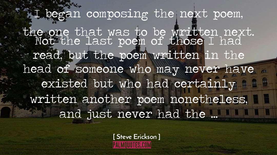 Steve Erickson Quotes: I began composing the next