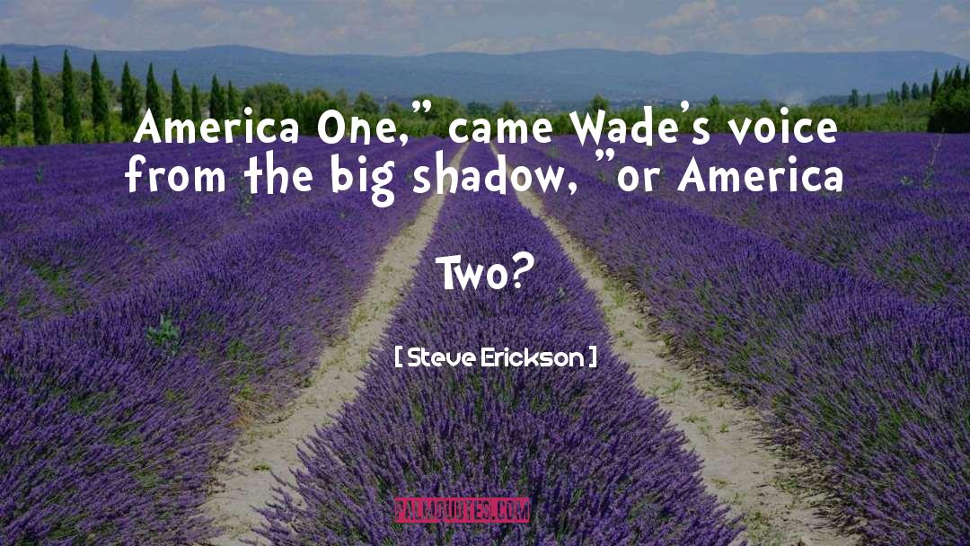 Steve Erickson Quotes: America One,