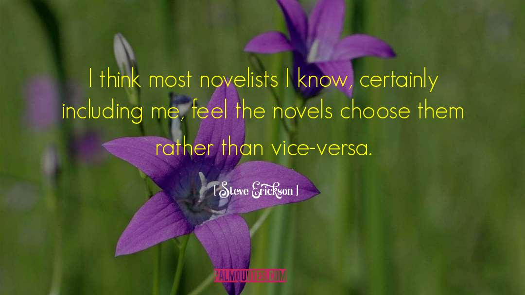 Steve Erickson Quotes: I think most novelists I