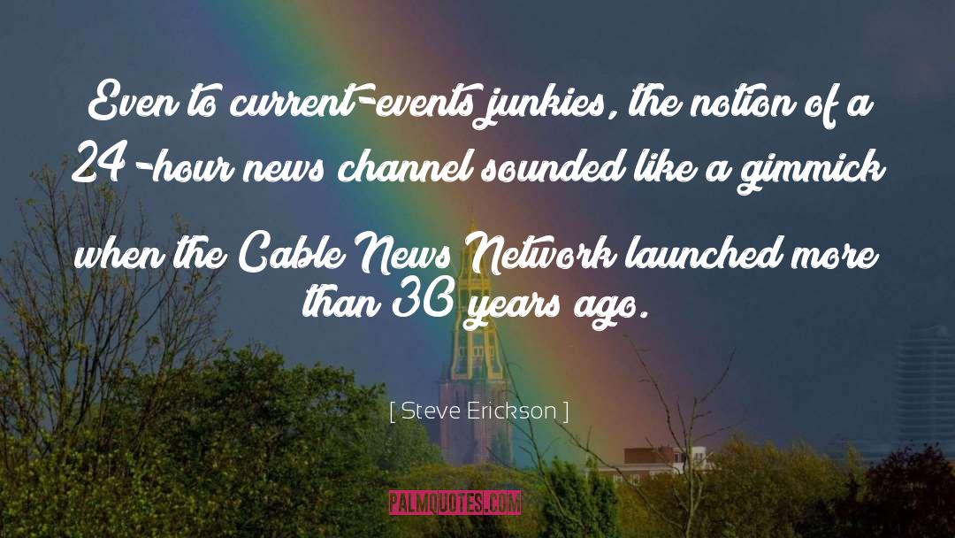 Steve Erickson Quotes: Even to current-events junkies, the