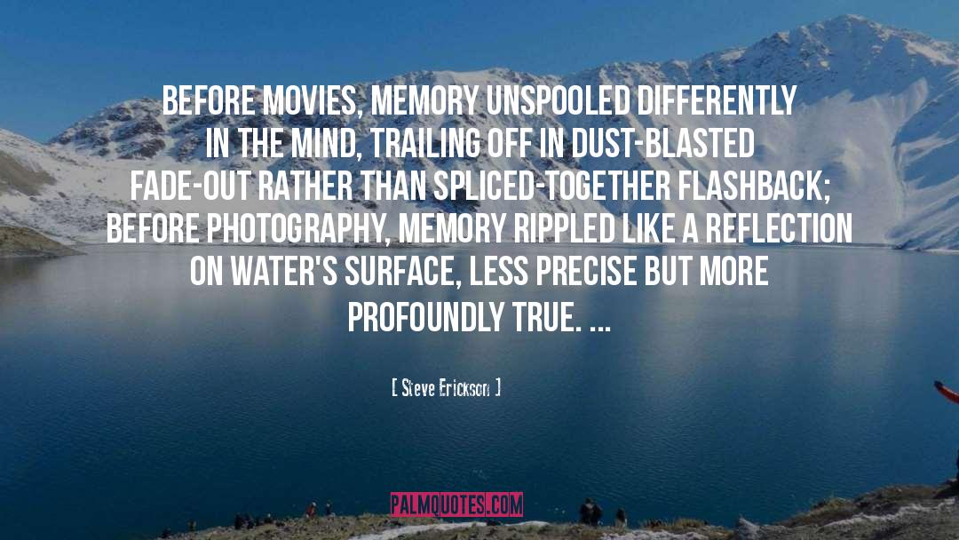 Steve Erickson Quotes: Before movies, memory unspooled differently