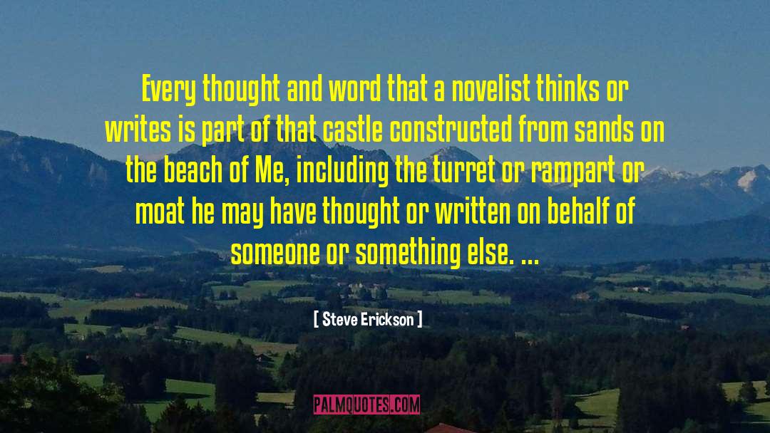 Steve Erickson Quotes: Every thought and word that