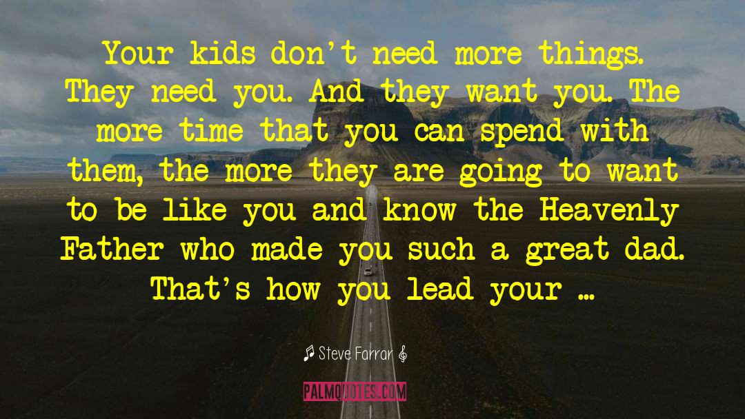 Steve Farrar Quotes: Your kids don't need more